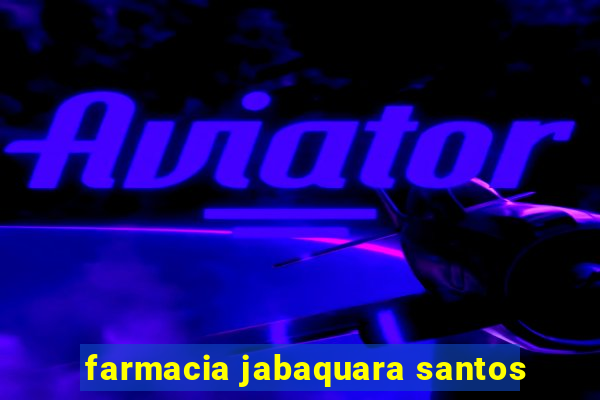 farmacia jabaquara santos